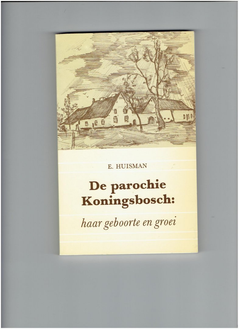 huisman, e. - de parochie koningsbosch haar geboorte en groei