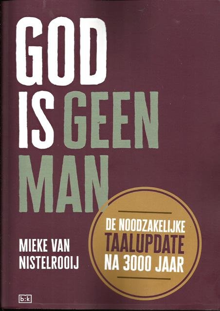 Nistelrooij, Mieke van - God is geen man. De noodzakelijke taalupdate na 3000 jaar