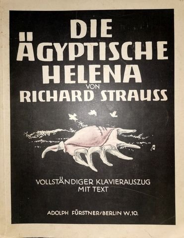 Strauss, Richard: - Die ägyptische Helena. Oper in zwei Aufzügen von Hugo von Hofmannsthal. Opus 75 Vollständiger Klavierauszug mit Text von Otto Singer
