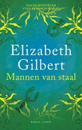 GILBERT, Elizabeth - Mannen van staal