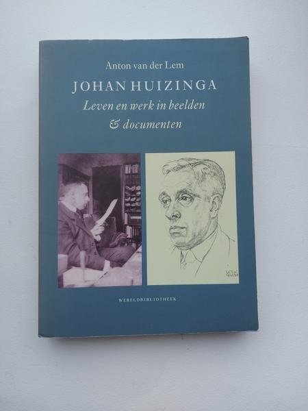 van der Lem, Anton - Johan Huizinga , leven en werk in beelden en documenten