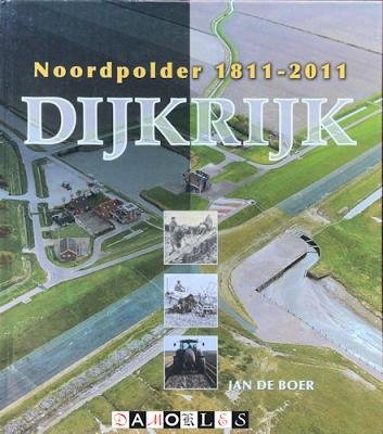 Jan de Boer - Dijkrijk. Noordpolder 1811 - 2011