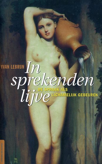 Lebrun, Yvan - In sprekenden lijve. De spraak als lichamelijk gebeuren.