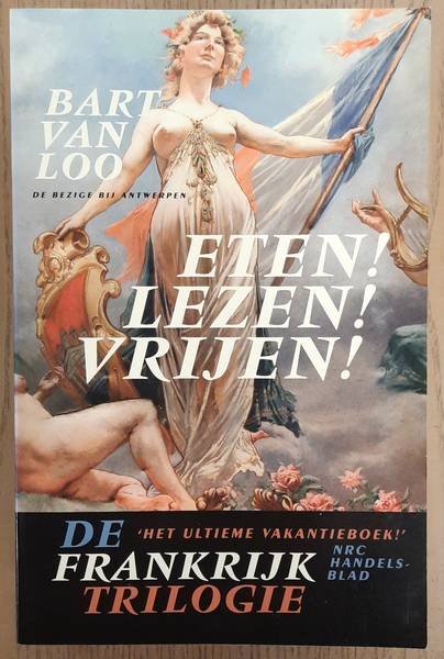 LOO, BART VAN. - De Frankrijktrilogie, Eten! Lezen! Vrijen!