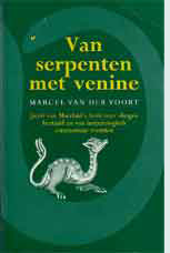 Voort, Marcel van der - Van serpenten met venine. Jacob van Maerlant's boek over slangen hertaald en van herpetologisch commnetaar voorzien.