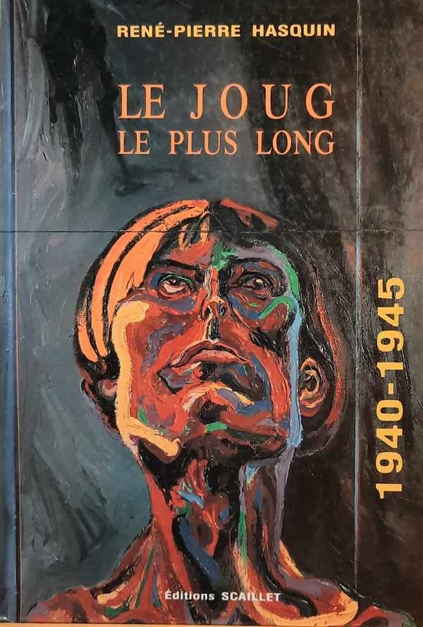 HASQUIN René-Pierre - Le joug le plus long. 1940  - 1945