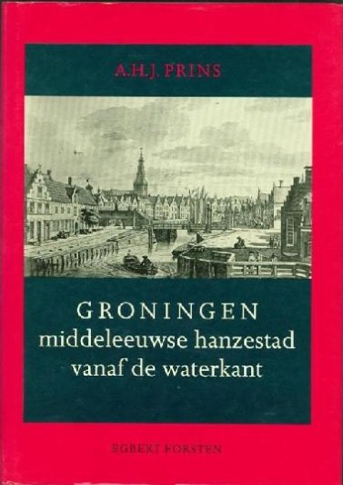 Prins, A.H.J. - Groningen, middeleeuwse hanzestad vanaf de waterkant