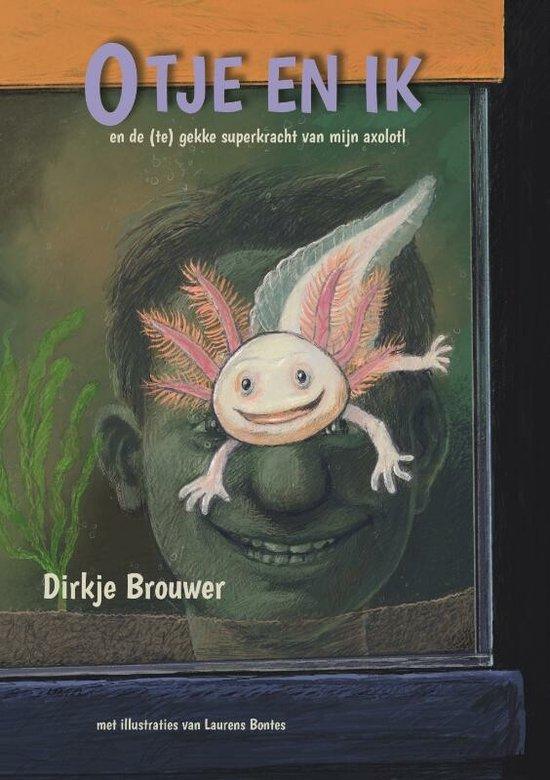 Brouwer, Dirkje - Otje en ik / en de (te) gekke superkracht van mijn axolotl