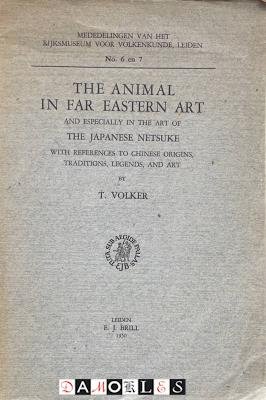 T. Volker - The Animal Art in Far Eastern Art and Especially in the Art of the Japanese Netsuke with References to Chinese Origins, Traditions, Legends, and Art