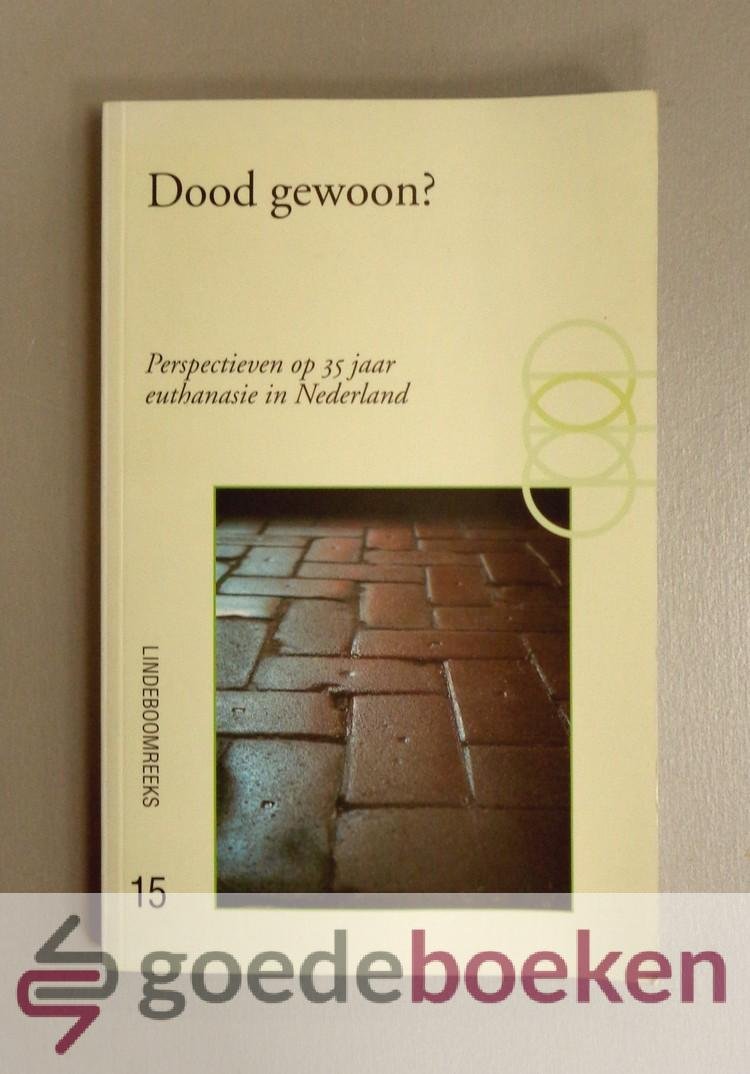 Blois, Dhr. Th.A. Boer, Prof. dr. ir. H. Jochemsen, Drs. P.J. Lieverse, Dr. Mr. M. de - Dood gewoon? --- Perspectieven op 35 jaar euthanasie in Nederland. Lindeboomreeks nr. 15.