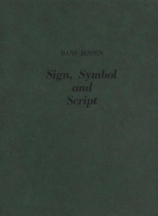 Jensen, Hans - Sign, symbol and script: An account of man's efforts to write.