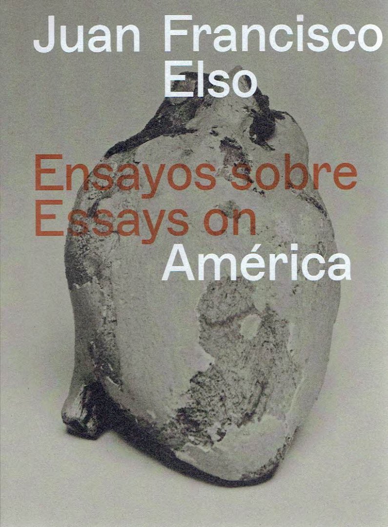 ELSO, Juan Francisco - Olga VISO [Ed.] - Juan Francisco Elso - Ensayos obre / Essays on América.