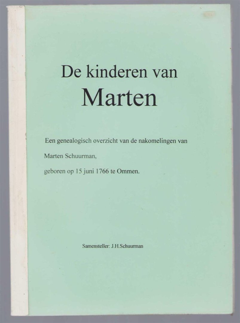 Schuurman, Jan H. - De kinderen van Marten, een genealogisch overzicht van de nakomelingen van Marten Schuurman, geboren op 15 juni 1766 te Ommen