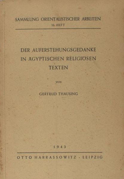 Thausing, Gertrud. - Der Auferstehungsgedanke in Ägyptischen religiösen Texten.