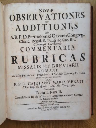 Merati, Cajetano Maria - Novae Observationes et Additiones ad A.R.P.D. Bartholomaei Gavanti congreg. (.) Commentaria in Rubricas, missalis et Breviarii Romani.