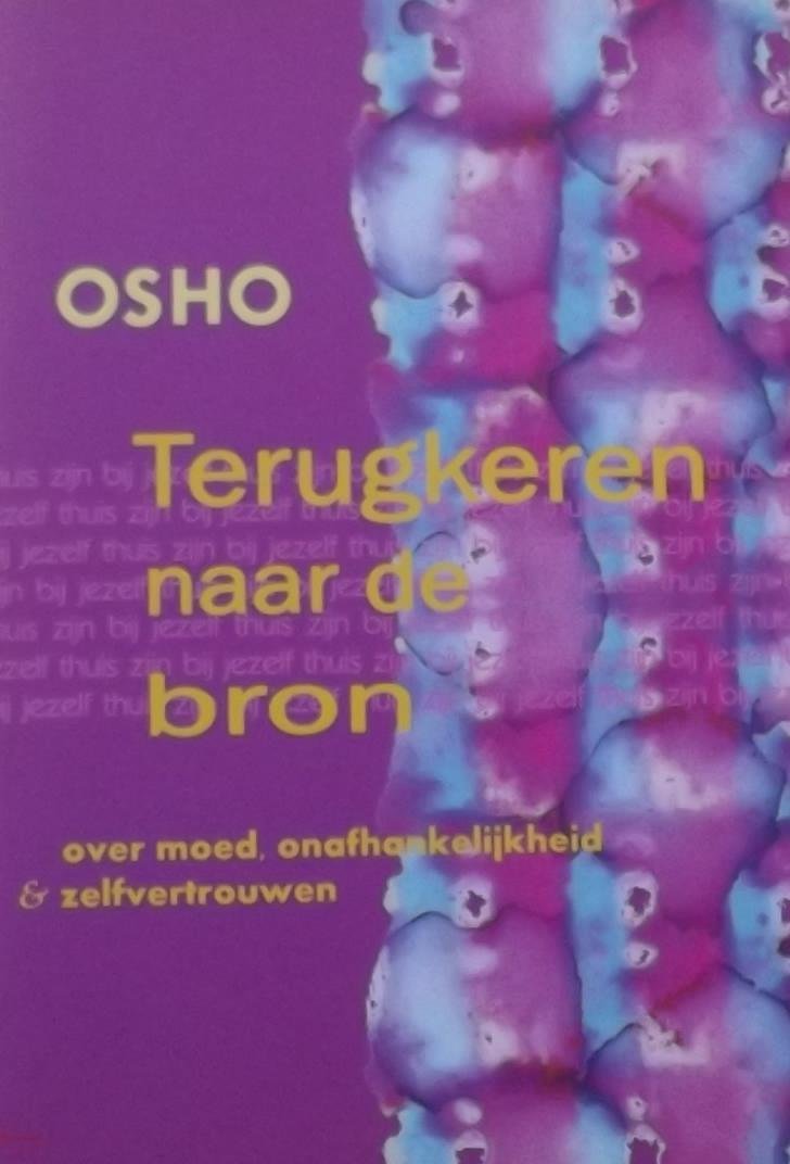Osho - Terugkeren naar de bron / over moed, onafhankelijkheid & zelfvertrouwen