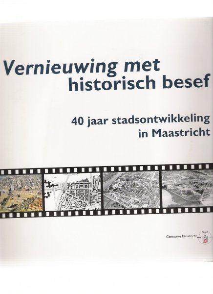 meys, wim ( redactie ) - vernieuwing met historisch besef 40 jaar stadsontwikkeling in maastricht