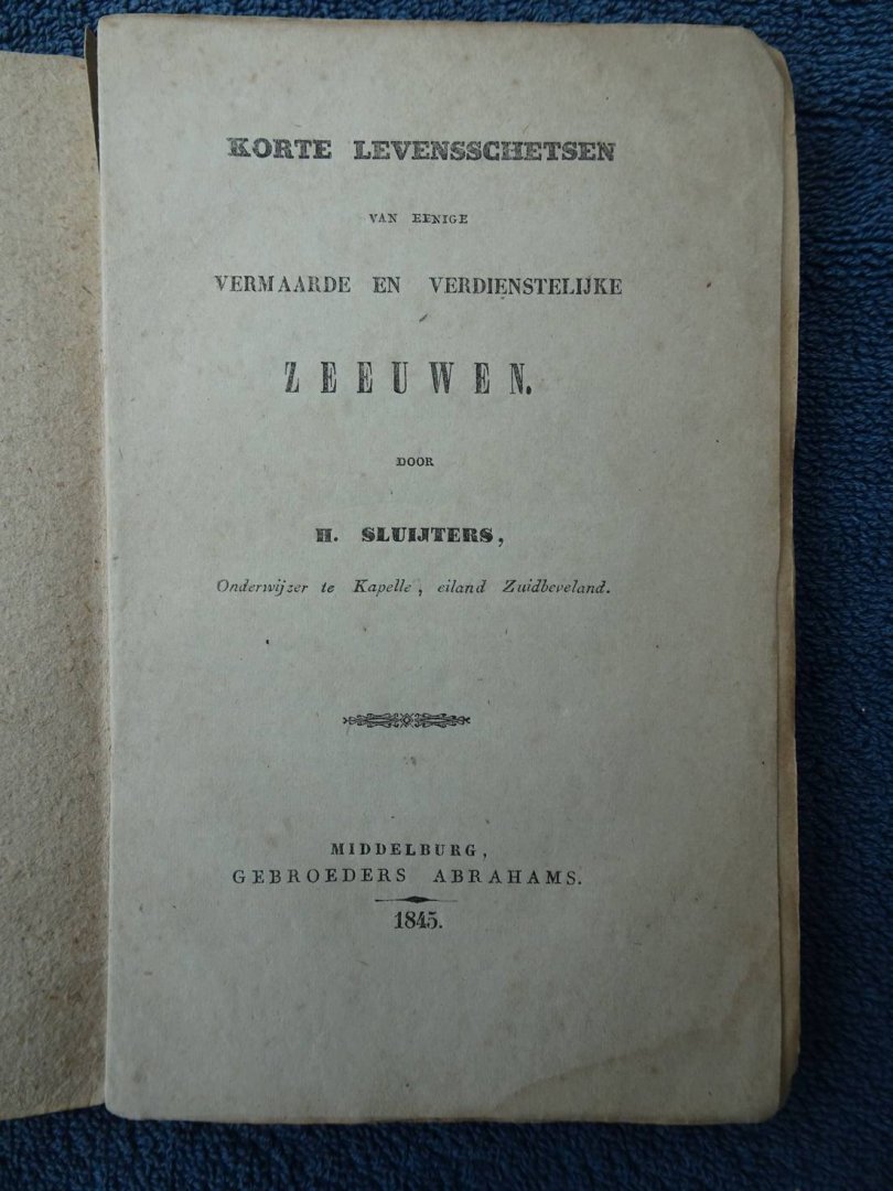 Sluijters, H. - Korte Levensschetsen van eenige vermaarde en verdienstelijke Zeeuwen.