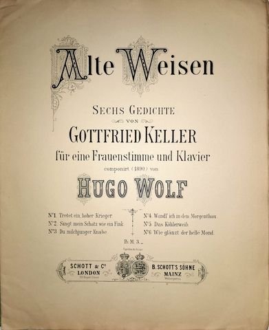 Wolf, Hugo: - Alte Weisen. Sechs Gedichte von Gottfried Keller für eine Frauenstimme und Klavier componirt (1890)