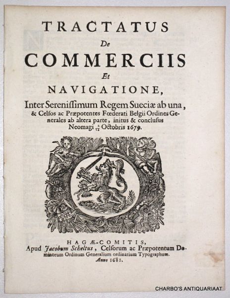 N/A, - Tractatus de commerciis et navigatione, inter serenissimum regem Sueciae ab una, & celsos ac praepotentes Foederati Belgii Ordines Generales ab altera parte, initus & conclusus Neomagi, 2/12 octobris 1679.