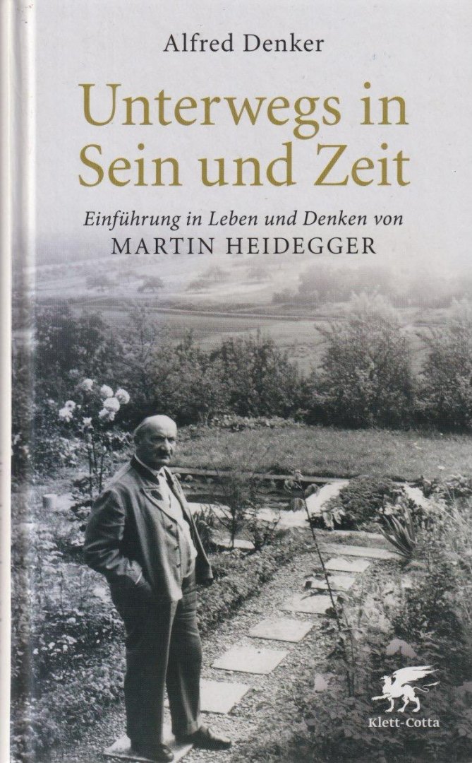 Denker, Alfred - Unterwegs in Sein und Zeit: Einführung in Leben und Denken von Martin Heidegger