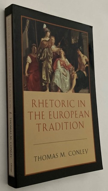 Conley, Thomas M., - Rhetoric in the European tradition