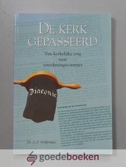 Polderman, Dr. C.P. - De kerk gepasseerd --- Van kerkelijk zorg naar verzekeringscontract