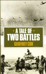 COX, GEOFFREY - A tale of two battles. A personal memoir of Crete and the Western desert 1941