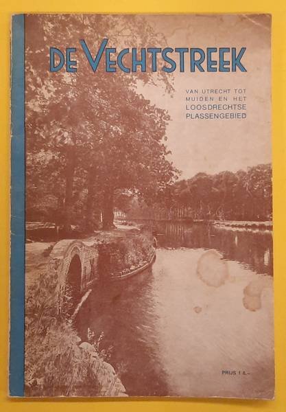 VERENIGING TOT BEHOUD VAN NATUURSCHOON "DE VECHTSTREEK" - De Vechtstreek Van Utrecht Tot Muiden en Het Loosdrechtse Plassengebied. Handboekje en Gids.