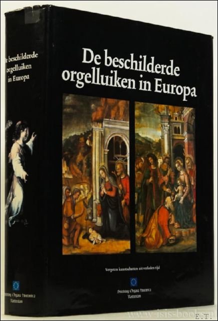 Fischer, Hermann - Beschilderde Orgelluiken In Europa. Een erfgoed van grote schoonheid met een rijke historie en van onvervangbare waarde