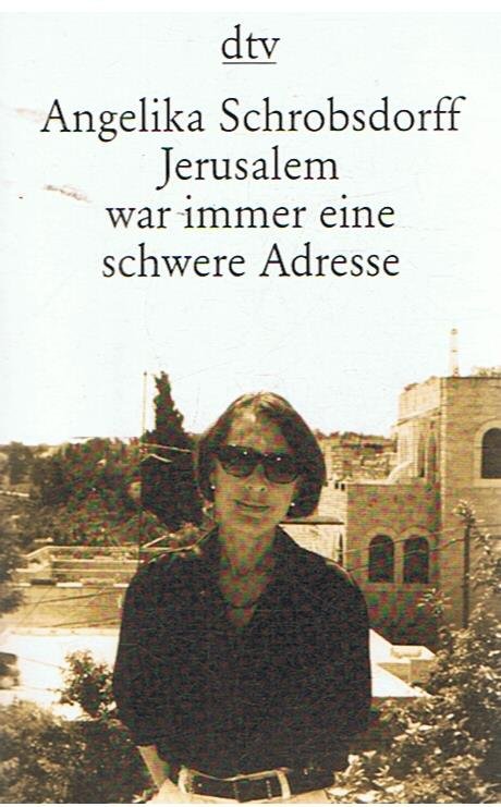 Schrobsdorff, Angelika - Jerusalem war immer eine schwere Adresse