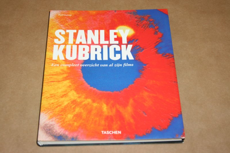 Paul Duncan - Stanley Kubrick -- Dichter in beelden 1928-1999  -- Een compleet overzicht van al zijn films