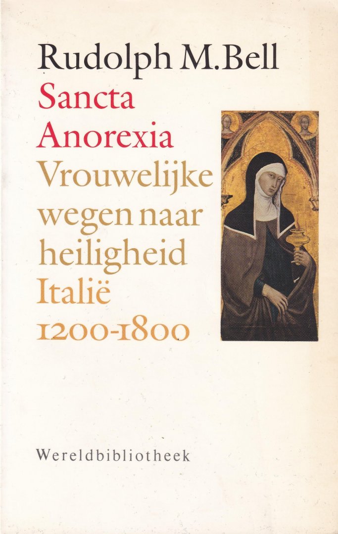 Bell, Rudolph M. - Sancta Anorexia: vrouwelijke wegen naar heiligheid - Italië, 1200-1800