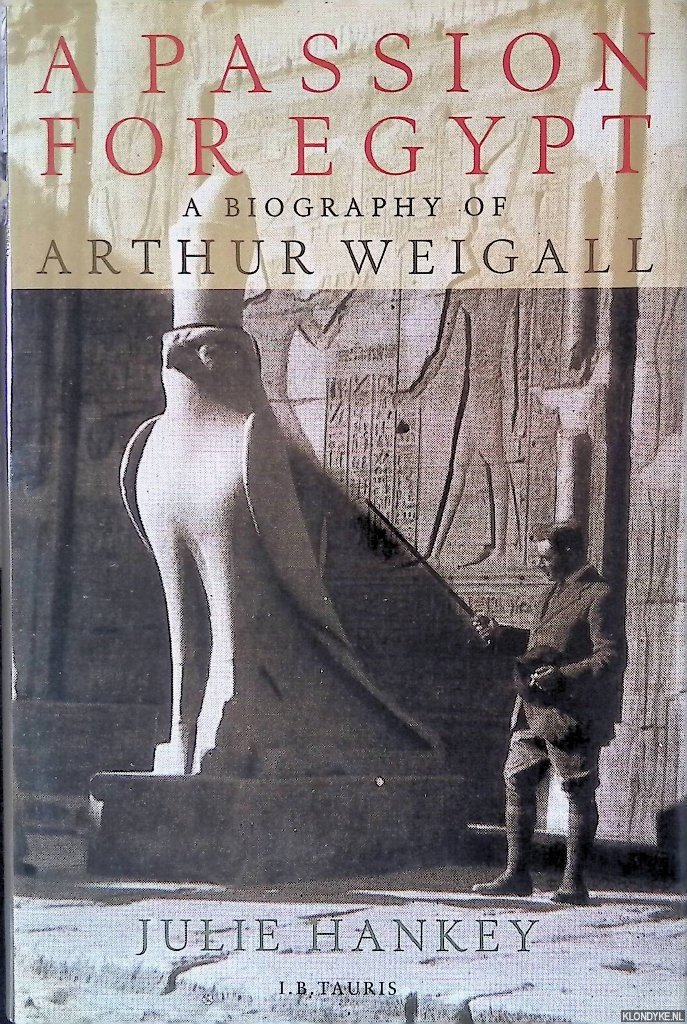 Hankey, Julie - A Passion for Egypt: Arthur Weigall, Tutankhamun and the 'Curse of the Pharaohs'