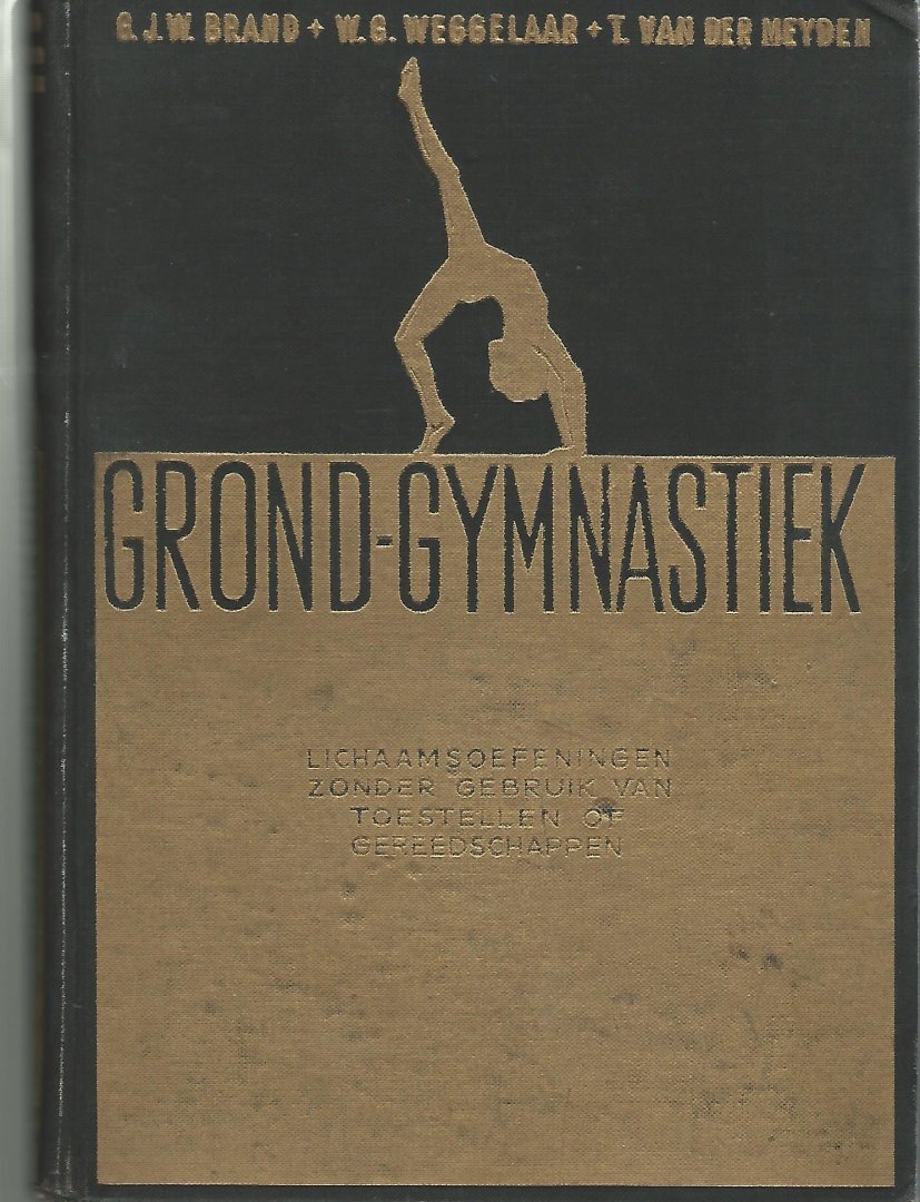 Brand, G.J.W. en Weggelaar, W.G. en Meyden, T. van der - Grond-gymnastiek -Lichaamsoefeningen zonder gebruik van toestellen of gereedschappen