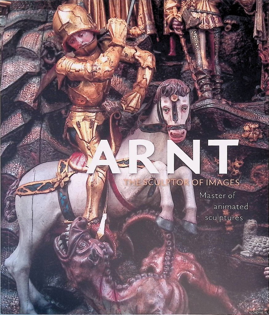 Stead, Adam - Arnt: The Sculptor of Images