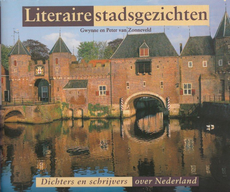 Zonneveld, Gwynne en Peter van - Literaire stadsgezichten. Dichters en schrijvers over Nederland.
