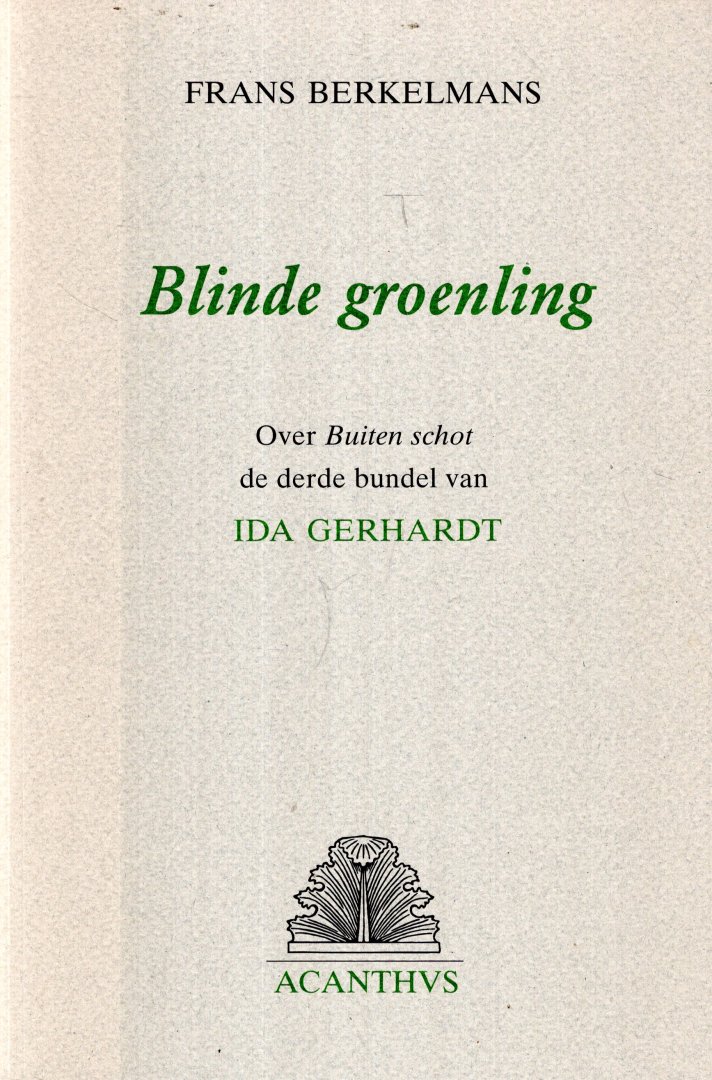 Berkelmans, Frans. - Blinde groenling : over Buiten schot de derde bundel van Ida Gerhardt.
