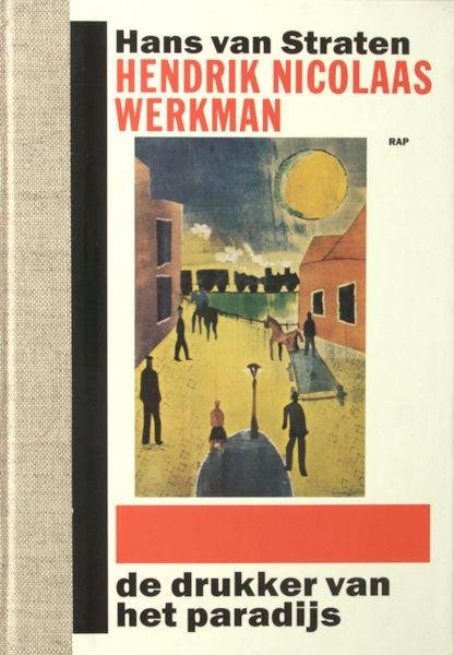Straten, Hans van. - Hendrik Nicolaas Werkman. De drukker van het paradijs