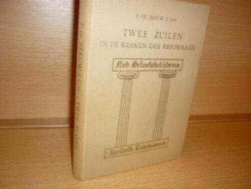 Zeeuw; P. de; J.Gzn. - Twee zuilen in de kerken der Reformatie