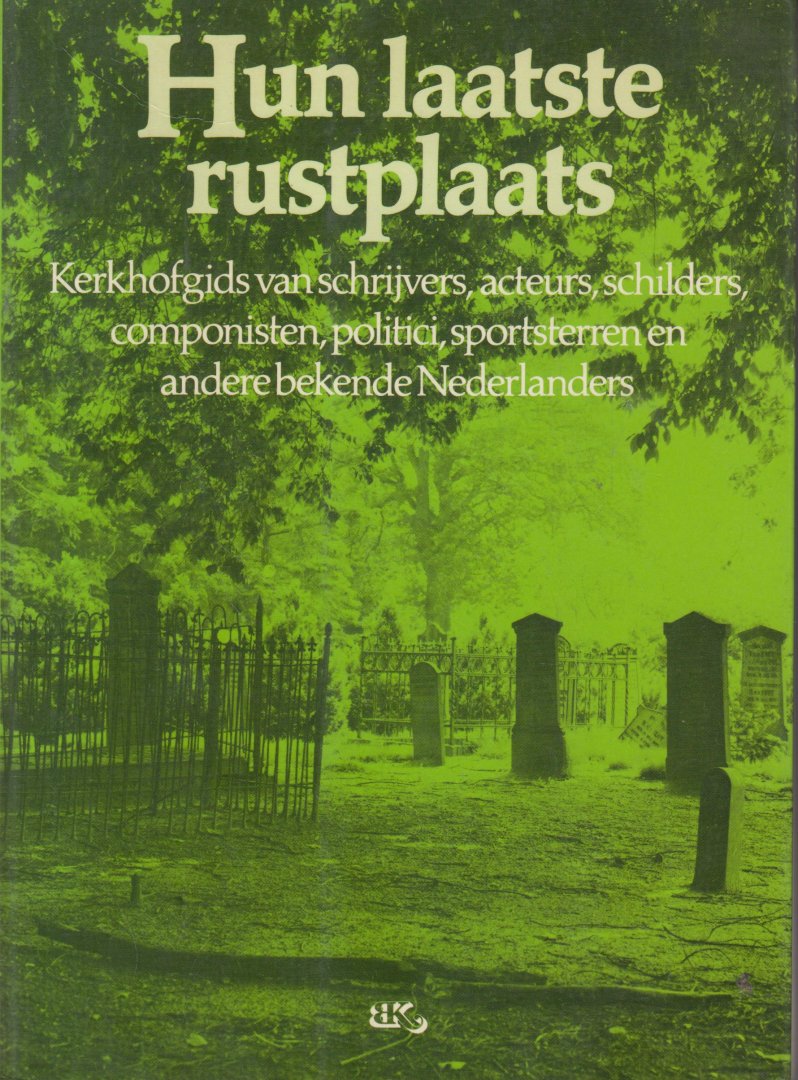 Broek van den Annet en Koos Groen .. Met medeweking van Wim Hofman en Jan Kooistra en Ton Luiting - Hun laatste rustplaats .. kerkhofgids van schrijvers, acteurs, schilders, componisten, politici, sportsterren en andere bekende Nederlanders