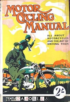 The Staff of Motor Cycling - Motor Cycling Manual. All about motorcycles an the art of driving them