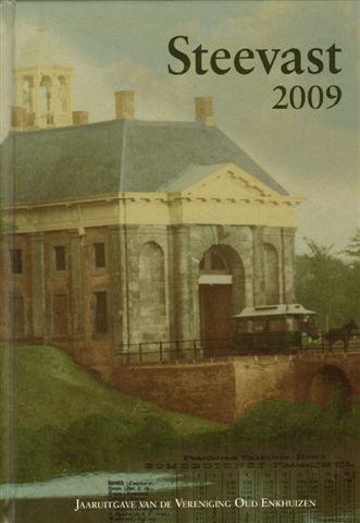Diverse auteurs - Steevast 2009, Jaaruitgave van Vereniging "Oud Enkhuizen"  Gebonden harde omslag, gave staat (nieuwstaat)