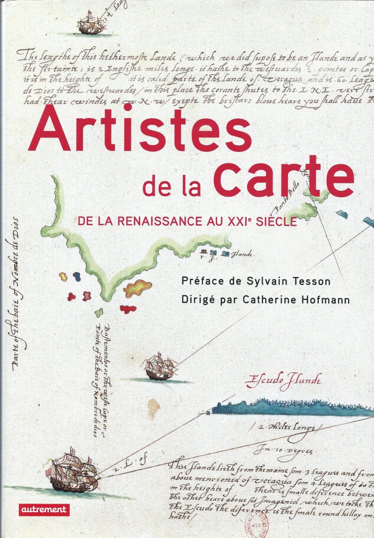 Hofmann, Catherine - Artistes de la carte: De la Renaissance au XXIe siècle, l'explorateur, le stratège, le géographe
