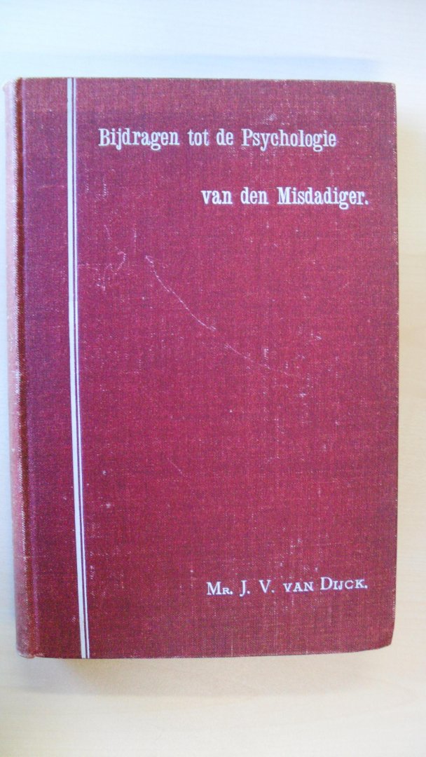 Dijck Mr. J.V. van - Bijdragen tot de Psychologie van den Misdadiger