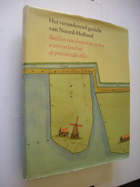 Kranenburg, A.F. / Schilstra,J.J. / Vrankrijker,A.C.J. de,  en anderen - Het veranderend gezicht van Noord-Holland, Beelden van dorpen en steden,water en land uit de provinciale atlas