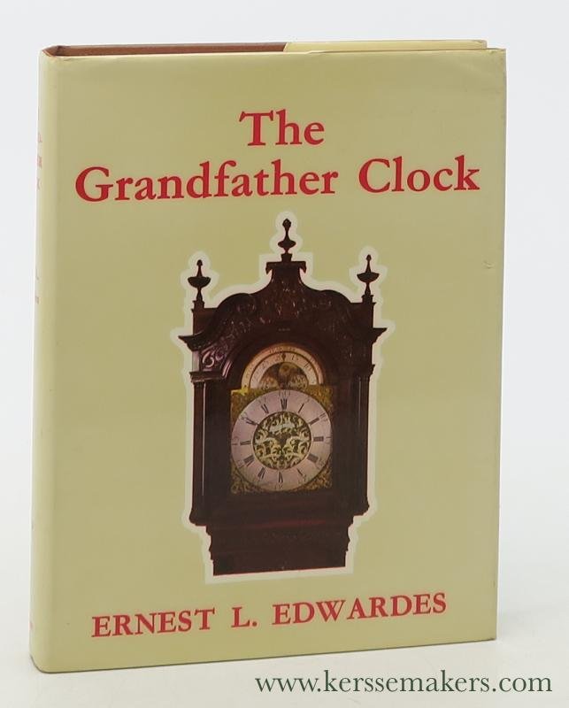 Edwardes, Ernest L. - The Grandfather Clock. An Historical and Descriptive Treatise on the English Long Case Clock with Notes on some Scottish, Welsh and Irish examples.