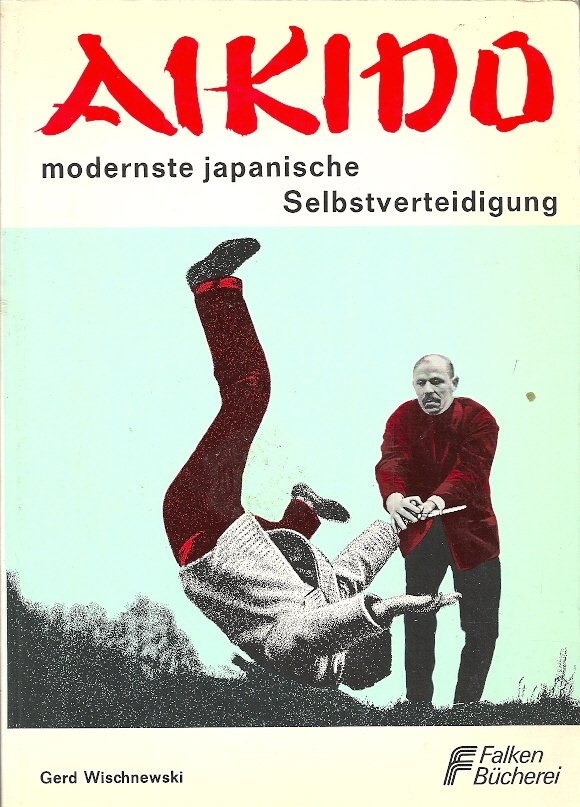 GERD WISCHNEWSKI - Aikido -Modernste japanische Selbstverteidigung