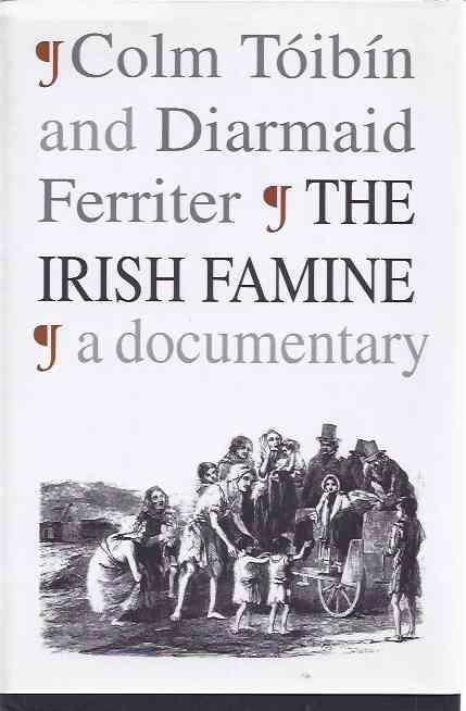 Tóibin, Colm & Ferriter, Diarmaid. - The Irish Famine. A documentary.
