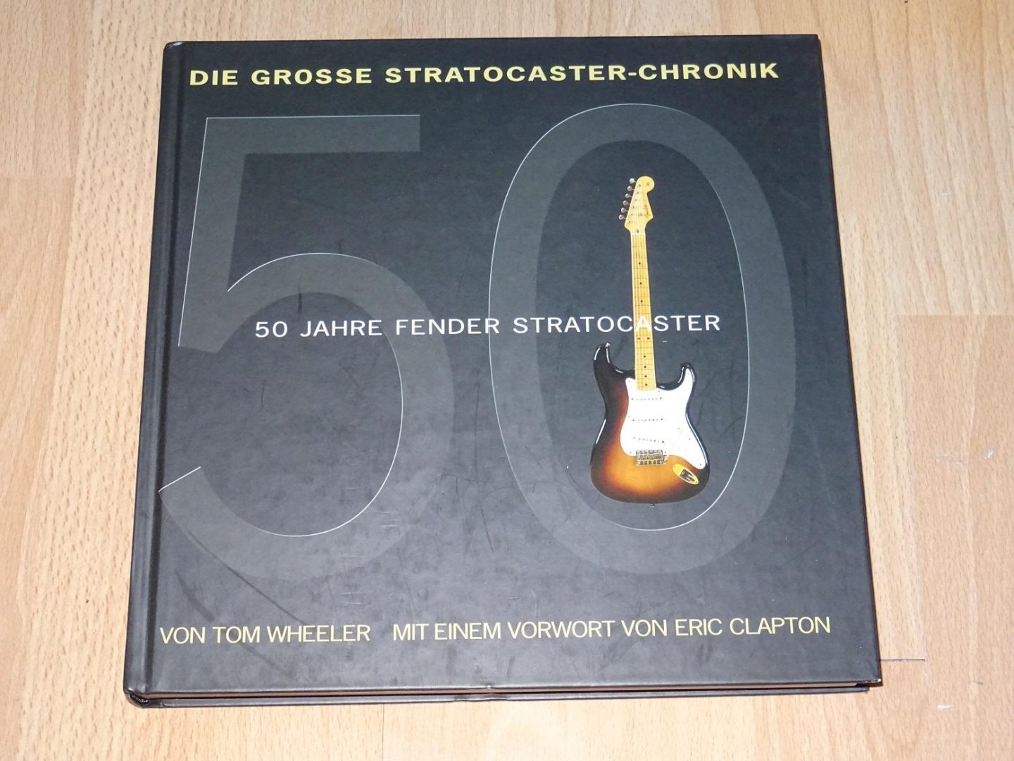 Wheeler, Tom - 50 jahre Fender Stratocaster : Die Grosse Stratocaster-Chronik